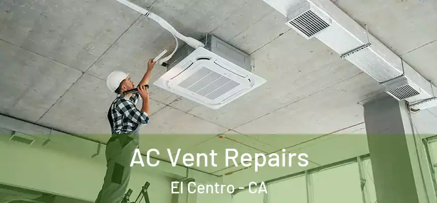  AC Vent Repairs El Centro - CA