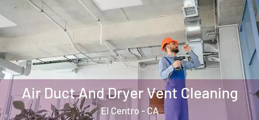 Air Duct And Dryer Vent Cleaning El Centro - CA