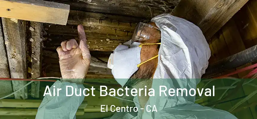 Air Duct Bacteria Removal El Centro - CA
