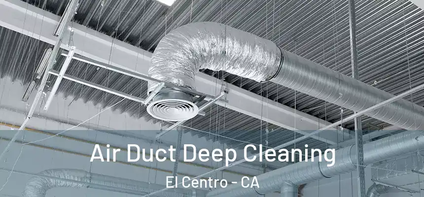 Air Duct Deep Cleaning El Centro - CA