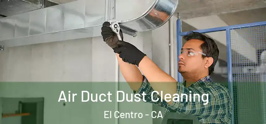  Air Duct Dust Cleaning El Centro - CA