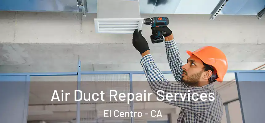  Air Duct Repair Services El Centro - CA