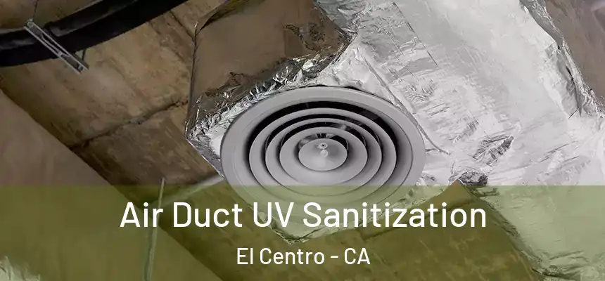 Air Duct UV Sanitization El Centro - CA