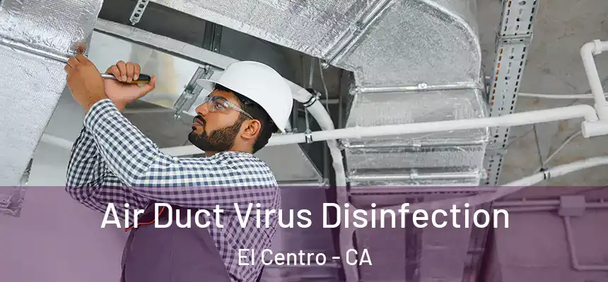 Air Duct Virus Disinfection El Centro - CA