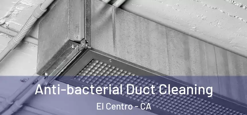  Anti-bacterial Duct Cleaning El Centro - CA