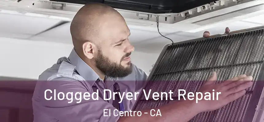  Clogged Dryer Vent Repair El Centro - CA