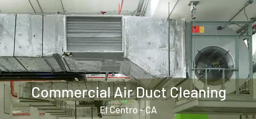  Commercial Air Duct Cleaning El Centro - CA