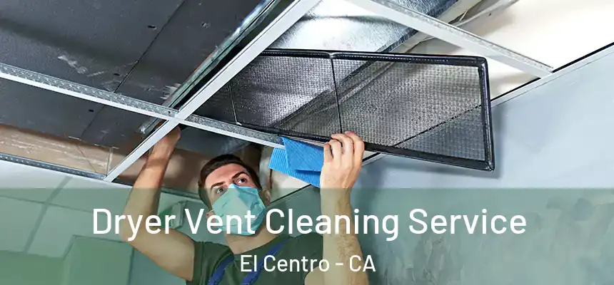Dryer Vent Cleaning Service El Centro - CA