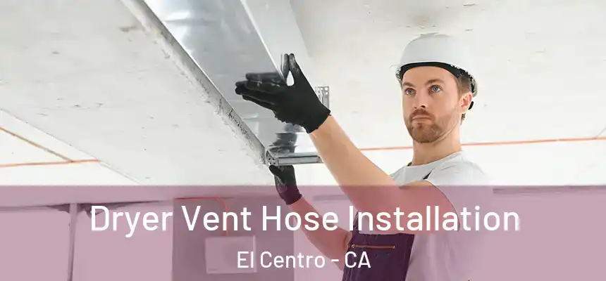 Dryer Vent Hose Installation El Centro - CA
