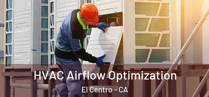  HVAC Airflow Optimization El Centro - CA