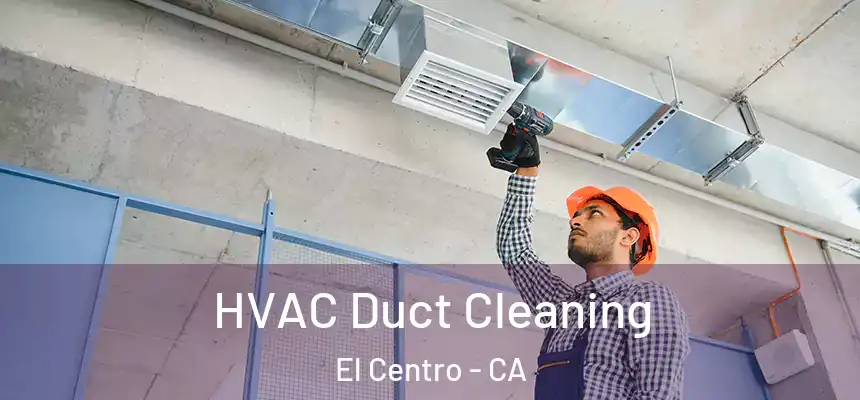 HVAC Duct Cleaning El Centro - CA