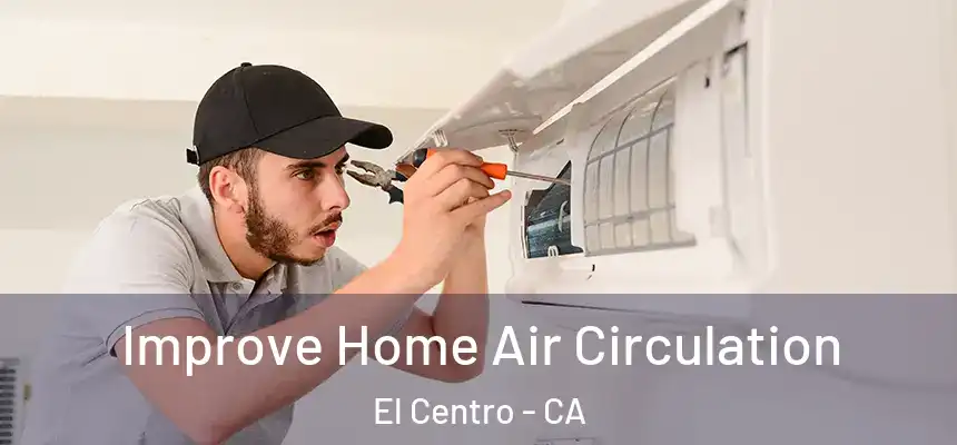Improve Home Air Circulation El Centro - CA