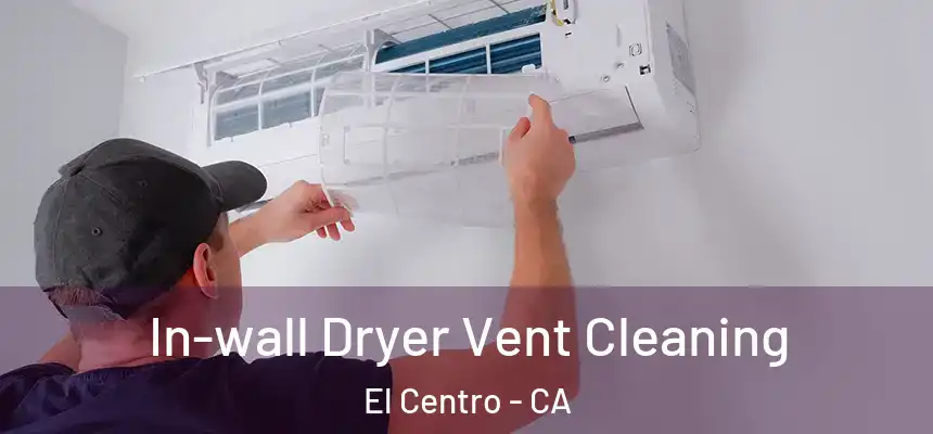 In-wall Dryer Vent Cleaning El Centro - CA