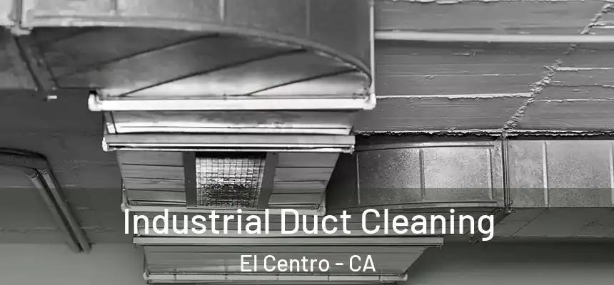 Industrial Duct Cleaning El Centro - CA