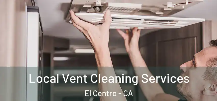 Local Vent Cleaning Services El Centro - CA