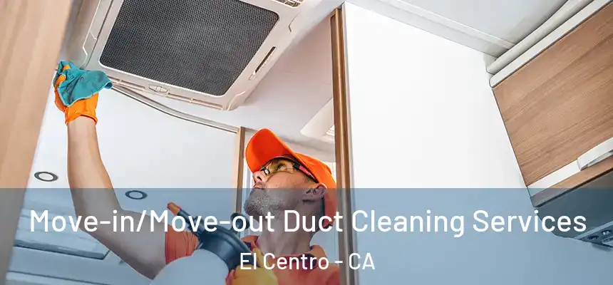  Move-in/Move-out Duct Cleaning Services El Centro - CA