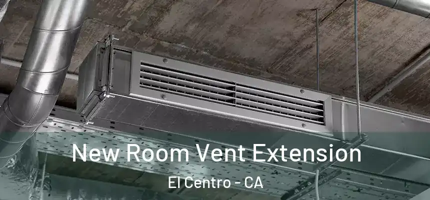 New Room Vent Extension El Centro - CA
