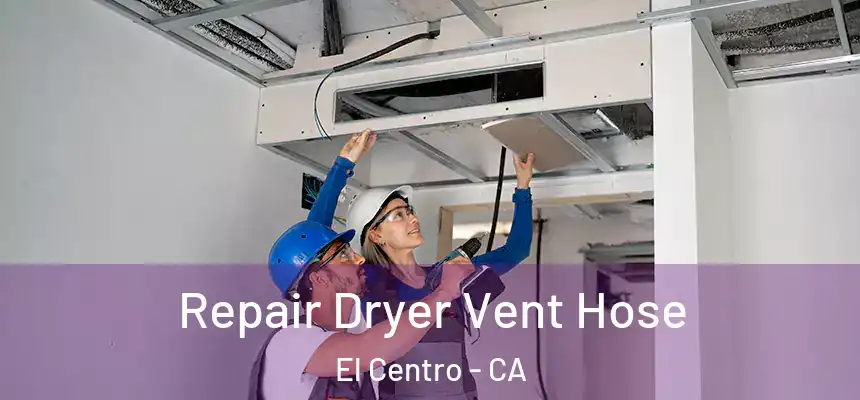  Repair Dryer Vent Hose El Centro - CA