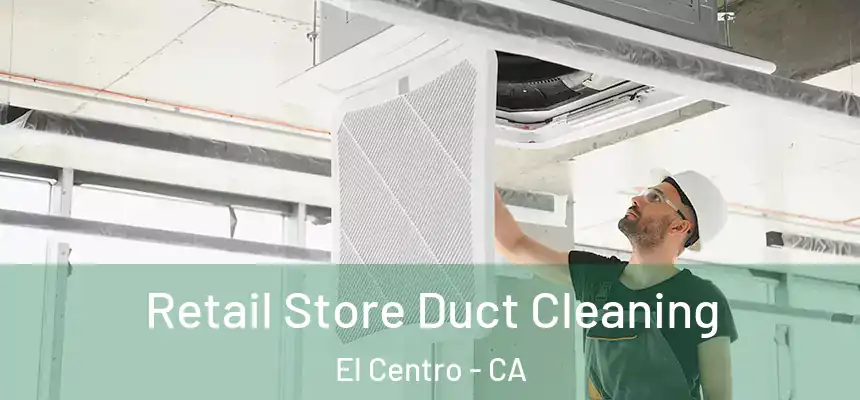 Retail Store Duct Cleaning El Centro - CA