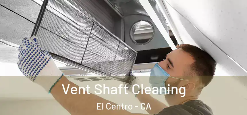 Vent Shaft Cleaning El Centro - CA