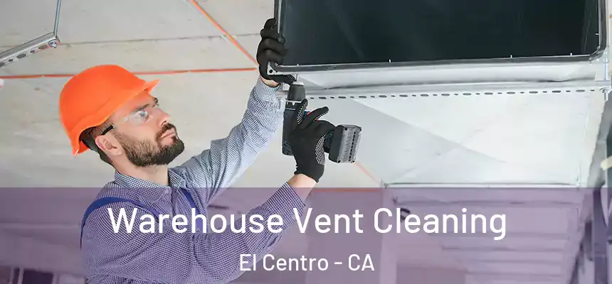 Warehouse Vent Cleaning El Centro - CA